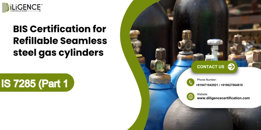 BIS Certification for Refillable Seamless steel gas cylinders IS 7285 (Part 2)
