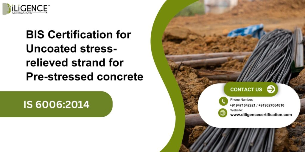 BIS Certification for Uncoated stress-relieved strand for Pre-stressed concrete under IS 6006:2014