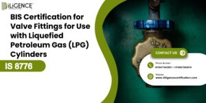 BIS Certification for Valve Fittings for Use with Liquefied Petroleum Gas (LPG) Cylinders
