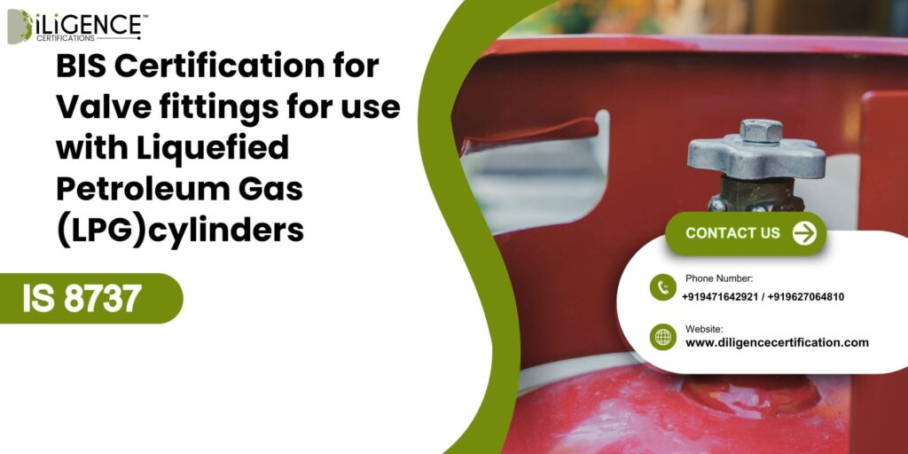 BIS Certification for Valve fittings for use with Liquefied Petroleum Gas cylinders under IS 8737