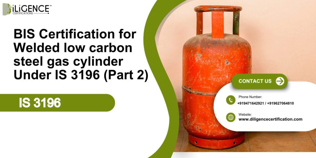 BIS Certification for Welded low carbon steel gas cylinder Under IS 3196