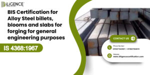 BIS Certification for Alloy Steel billets, blooms and slabs for forging for general engineering purposes under IS 43681967