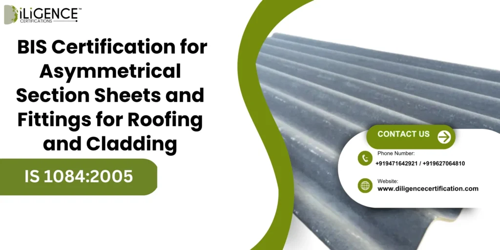 BIS Certification for Asymmetrical Section Sheets and Fittings for Roofing and Cladding Under IS 14871:2000