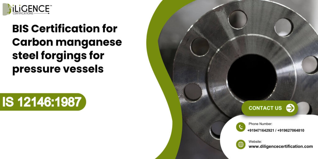 BIS Certification for Carbon manganese steel forgings for pressure vessels IS 121461987