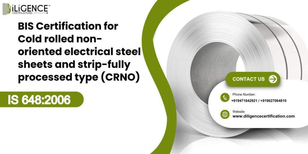 BIS Certification for Cold rolled non-oriented electrical steel sheets and strip-fully processed type (CRNO) under IS 6482006