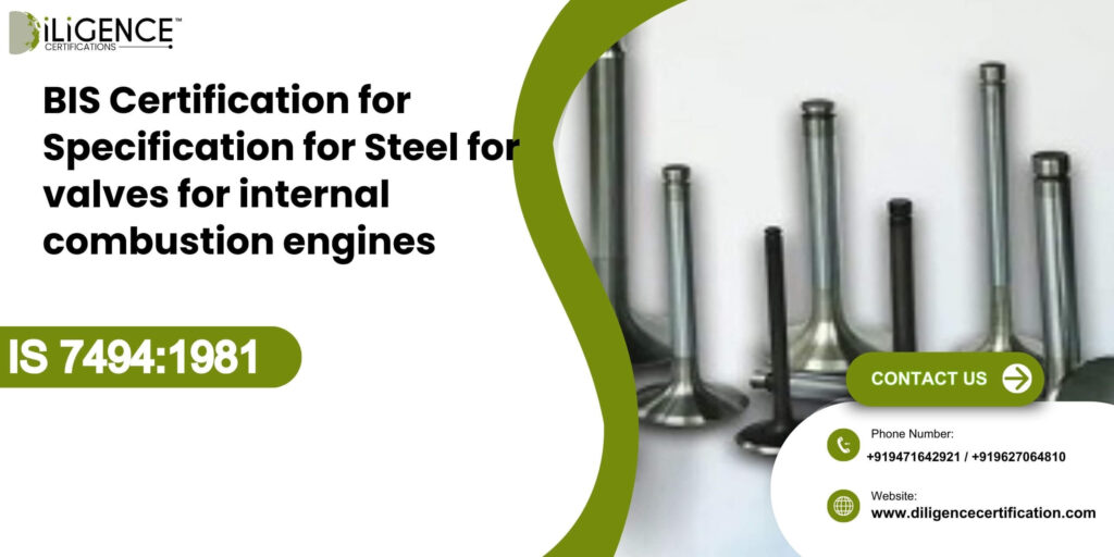 BIS Certification for Specification for Steel for valves for internal combustion engines IS 74941981