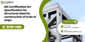 BIS Certification for Specification for Structural steel for construction of hulls of ships IS 30391988