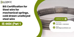 BIS Certification for Steel wire for mechanical springs, cold drawn unalloyed steel wire IS 4454 (Part 1) 2001