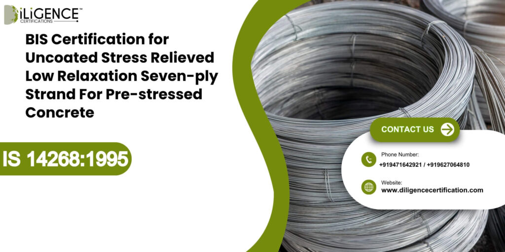 BIS Certification for Uncoated Stress Relieved Low Relaxation Seven-ply Strand For Pre-stressed Concrete under IS 14268:1995