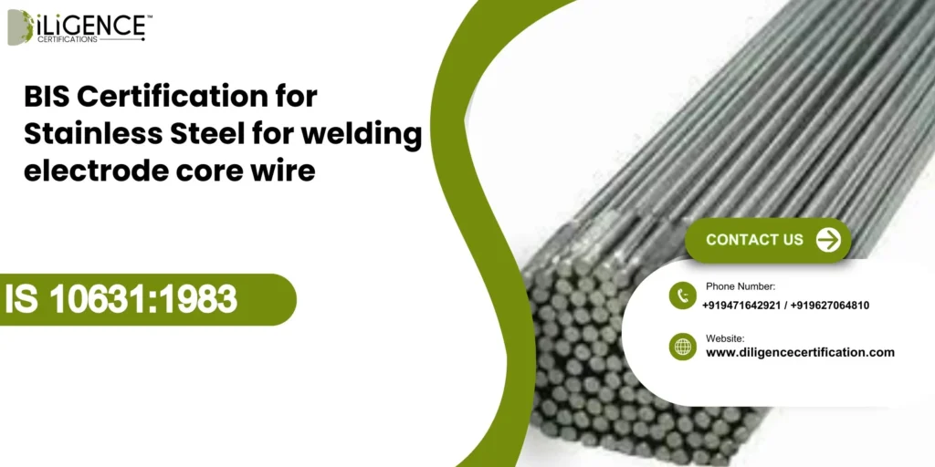 BIS Certification for Stainless Steel for welding electrode core wire IS 10631:1983