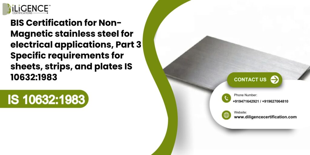 BIS Certification for Non-Magnetic stainless steel  for electrical applications, Part 3 Specific requirements for sheets, strips, and plates IS 10632:1983