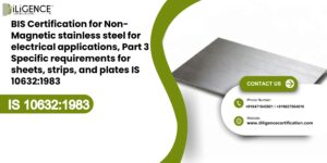 BIS Certification for Non-Magnetic stainless steel for electrical applications, Part 3 Specific requirements for sheets, strips, and plates IS 10632:1983