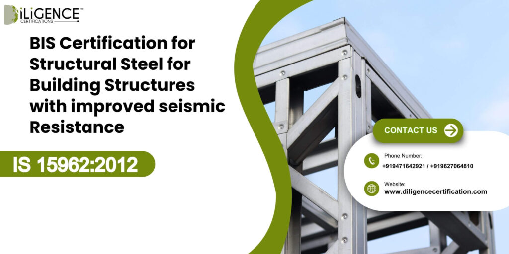 BIS Certification for Structural Steel for Building Structures with improved seismic Resistance under IS 15962:2012