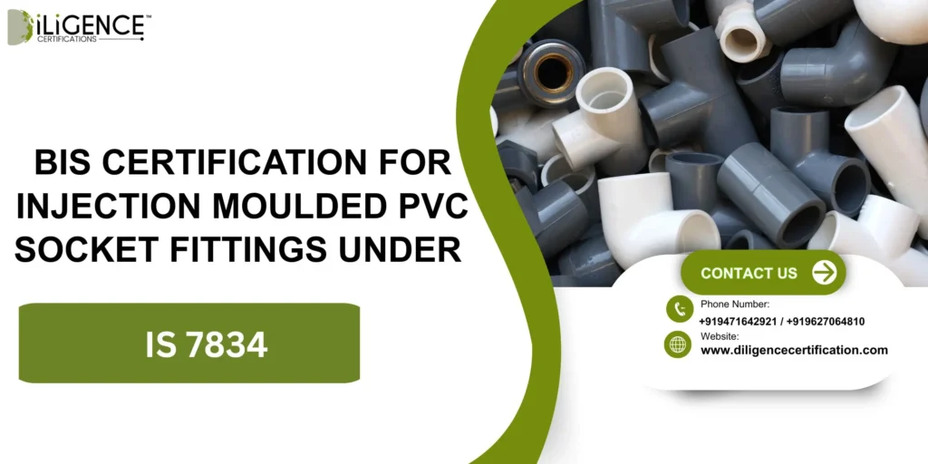 BIS Certification for Injection Moulded PVC Socket Fittings Under IS 7834 Guide