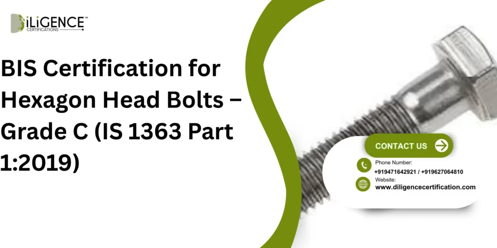 BIS Certification for Hexagon Head Bolts – Grade C (IS 1363 Part 1:2019)