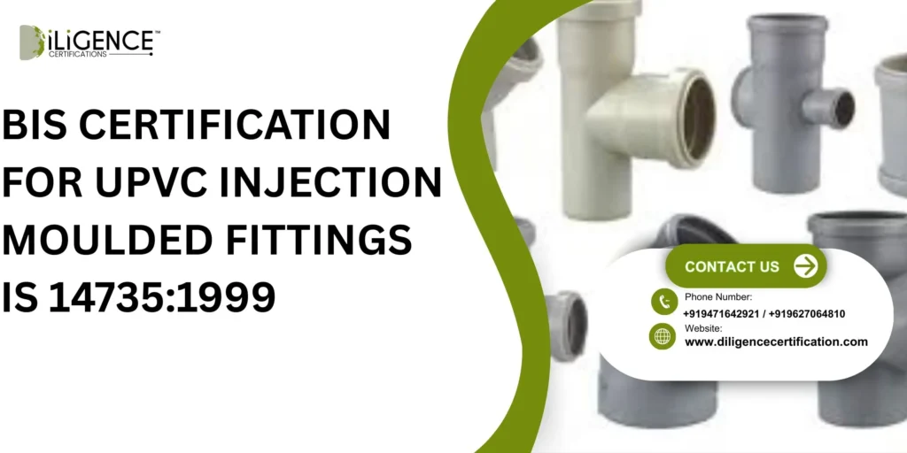 BIS CERTIFICATION FOR UPVC INJECTION MOULDED FITTINGS IS 14735:1999