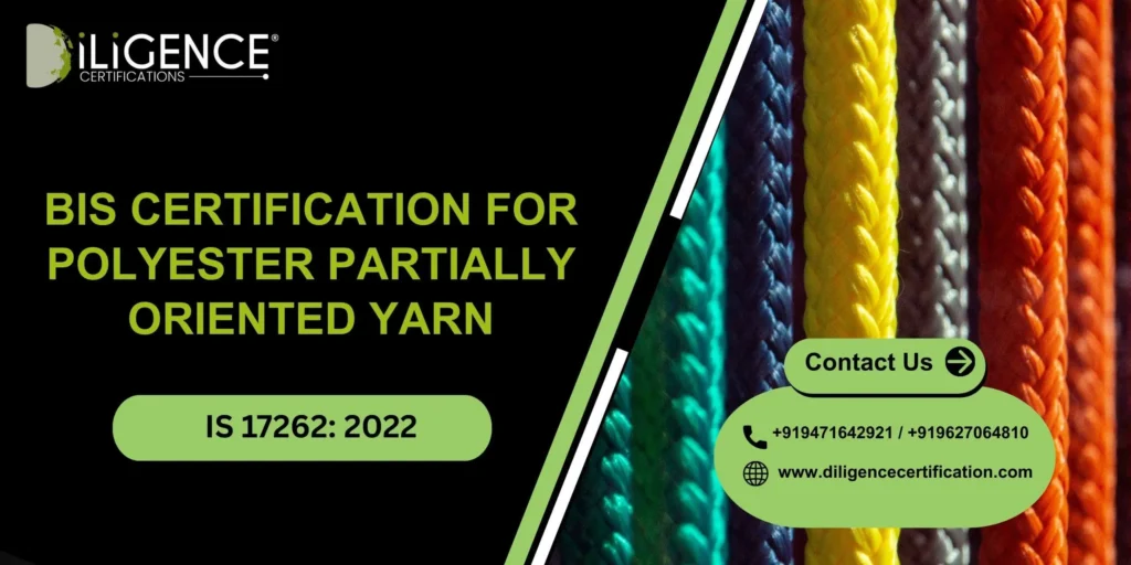BIS CERTIFICATION FOR POLYESTER PARTIALLY ORIENTED YARN UNDER IS 17262: 2022