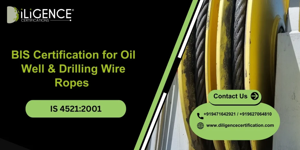 BIS Certification for Oil Well & Drilling Wire Ropes Under IS 4521:2001