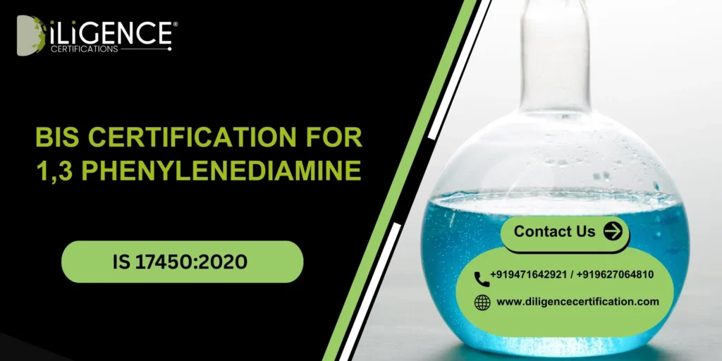 BIS CERTIFICATION FOR 1,3 PHENYLENEDIAMINE  IS 17450:2020 