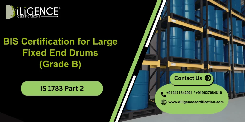 BIS Certification for Large Fixed End Drums (Grade B) Under IS 1783 Part 2