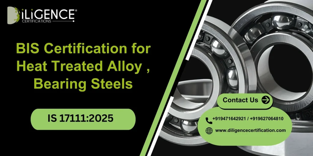 BIS Certification for Heat Treated Alloy , Bearing Steels  IS 17111:2025