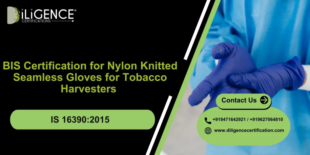 BIS Certification for Nylon Knitted Seamless Gloves for Tobacco Harvesters as per IS 16390:2015 