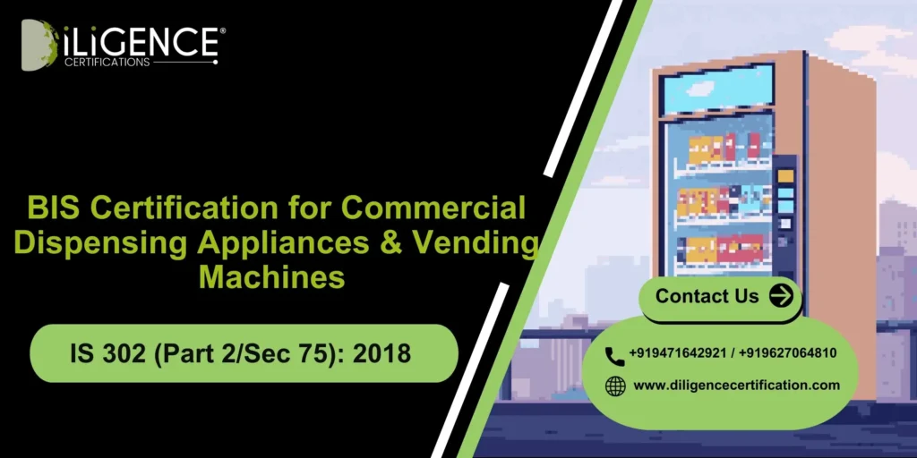 BIS Certification for Commercial Dispensing Appliances & Vending Machines Under IS 302 (Part 2/Sec 75): 2018