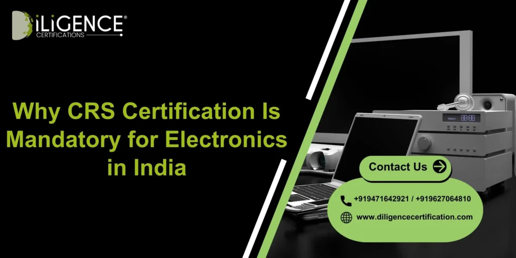 Why CRS Certification Is Mandatory for Electronics in India: Complete Guide for Manufacturers and Importers