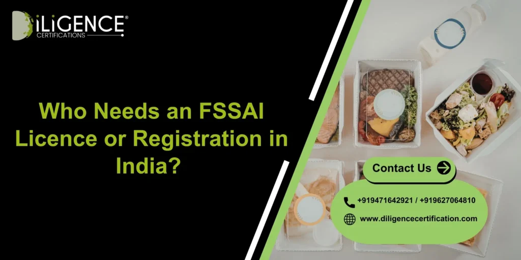 Who Needs an FSSAI Licence or Registration in India? Complete Guide for Food Businesses