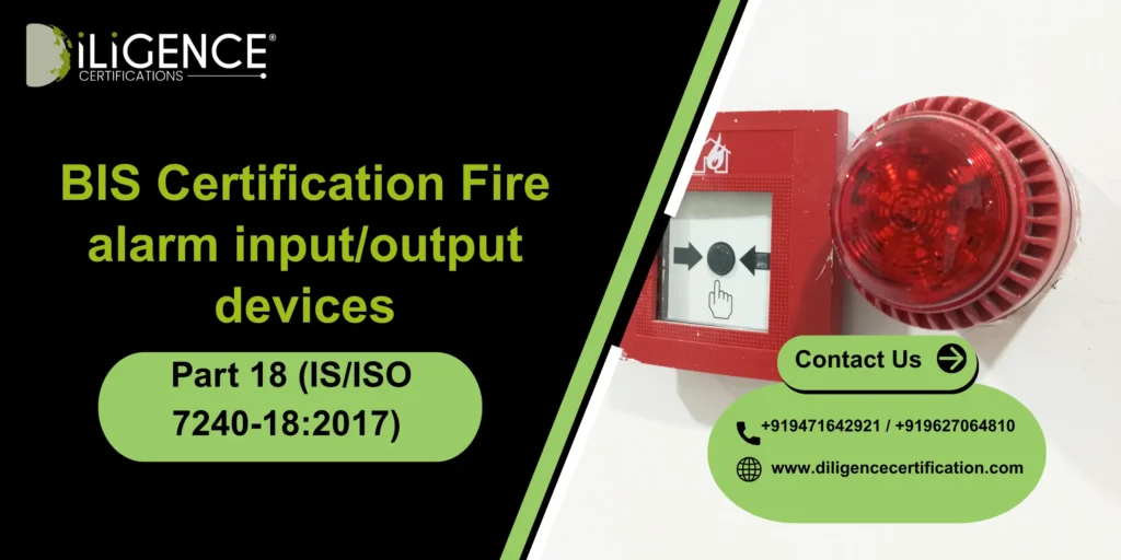 BIS Certification Fire alarm input/output devices Part 18 (IS/ISO 7240-18:2017)