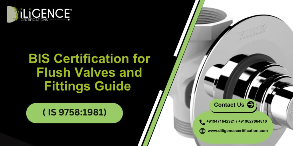 BIS Certification for Flush Valves and Fittings( IS 9758:1981) Guide 