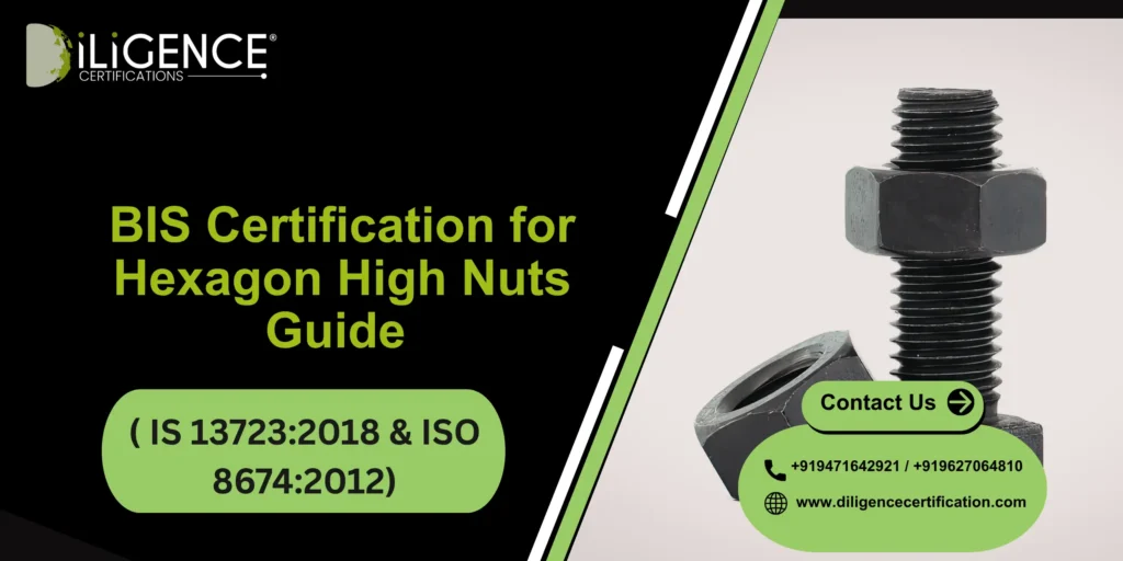 BIS Certification for Hexagon High Nuts ( IS 13723:2018  & ISO 8674:2012) Guide 