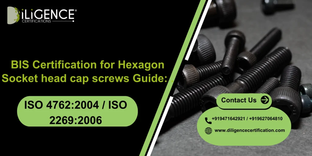 BIS Certification Hex Socket head cap screws Guide: ISO 4762:2004 / ISO 2269:2006.