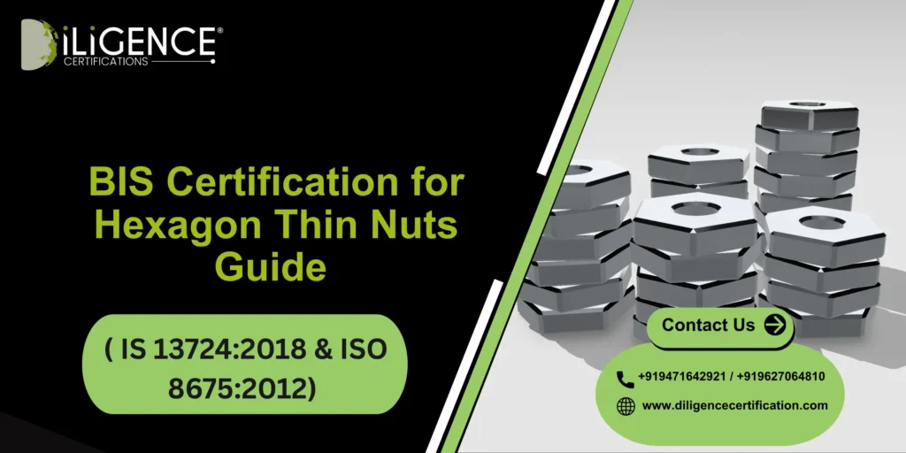 BIS Certification for Hexagon Thin Nuts ( IS 13724:2018  & ISO 8675:2012) Guide 
