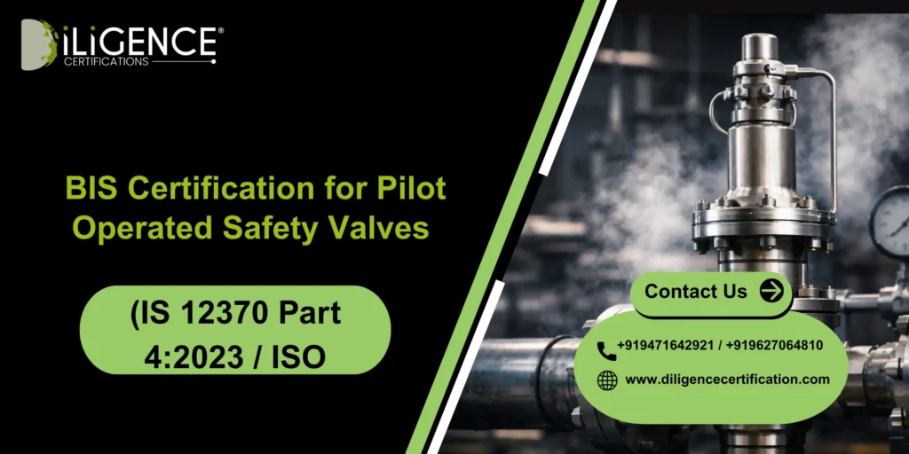 BIS Certification for Pilot Operated Safety Valves (IS 12370 Part 4:2023 / ISO 4126-4:2013)