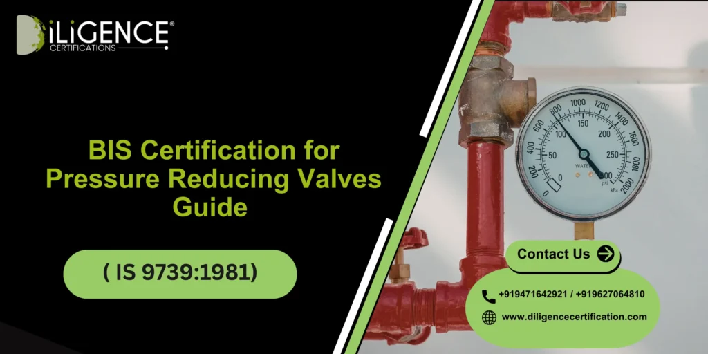 BIS Certification for Pressure Reducing Valves ( IS 9739:1981) Guide 