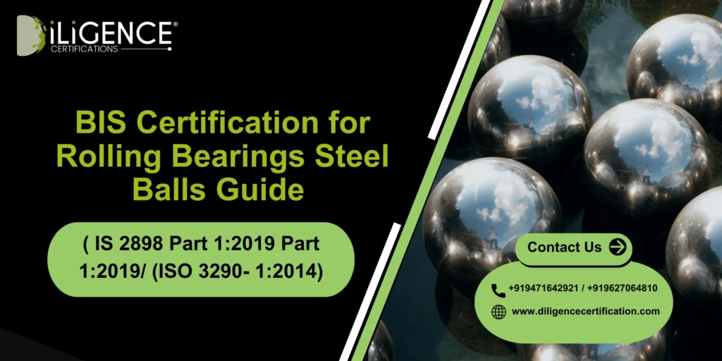 BIS Certification for Rolling Bearings Steel Balls( IS 2898 Part 1:2019 Part 1:2019/ (ISO 3290- 1:2014) Guide 