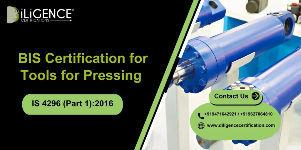 BIS Certification for Tools for Pressing – IS 4296 (Part 1):2016 Complete Guide for Manufacturers