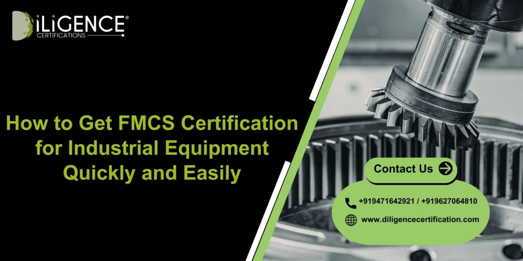 How to Get FMCS Certification for Industrial Equipment Quickly and Easily