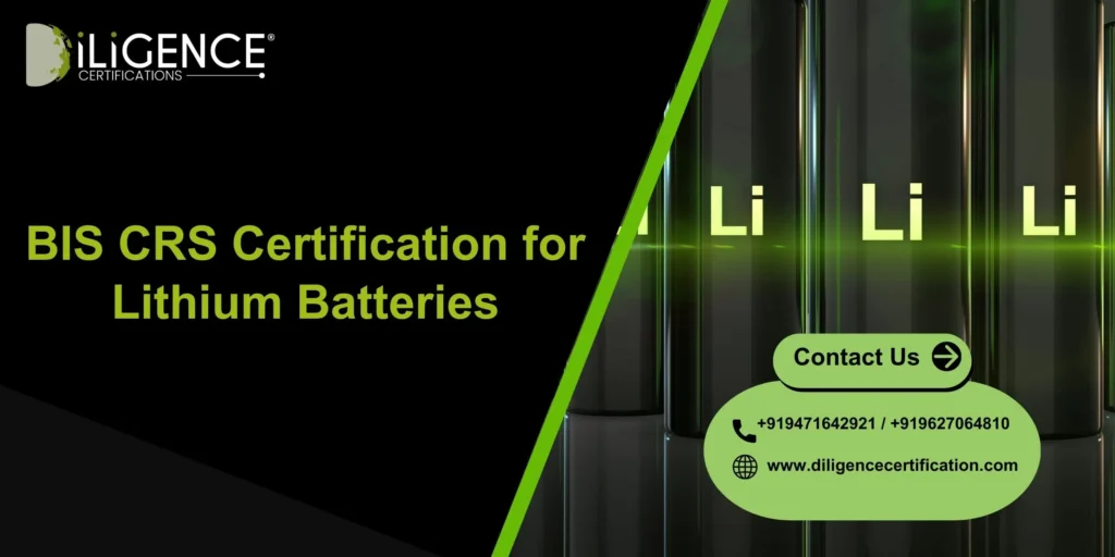 BIS CRS Certification for Lithium Batteries: Mandatory Compliance in India