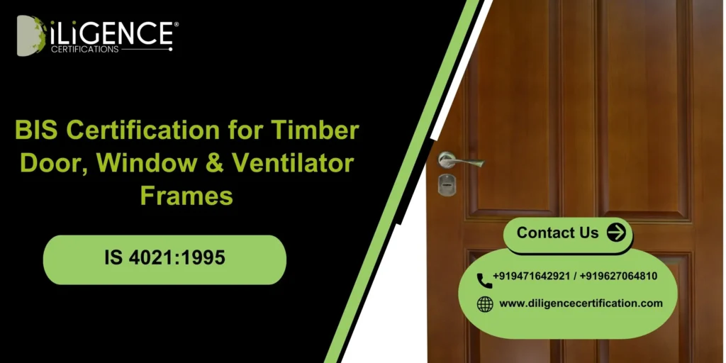 BIS Certification for Timber Door, Window & Ventilator Frames Under IS 4021:1995