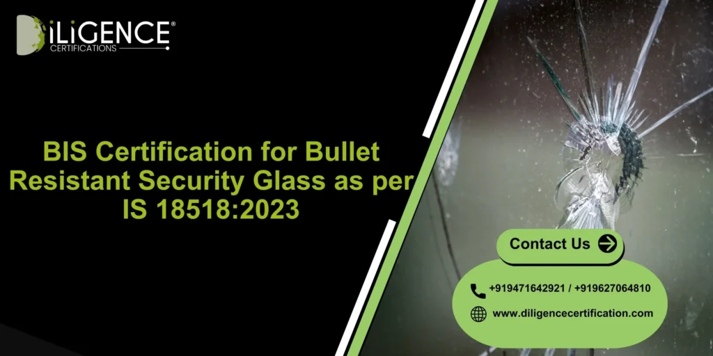 BIS Certification for Bullet Resistant Security Glass as per IS 18518:2023