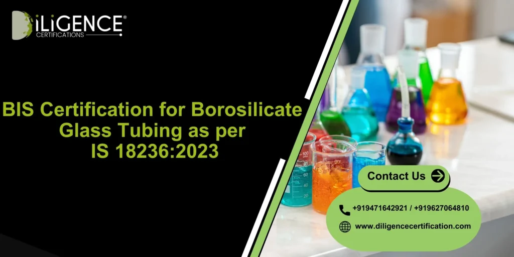 BIS Certification for Borosilicate Glass Tubing as per IS 18236:2023