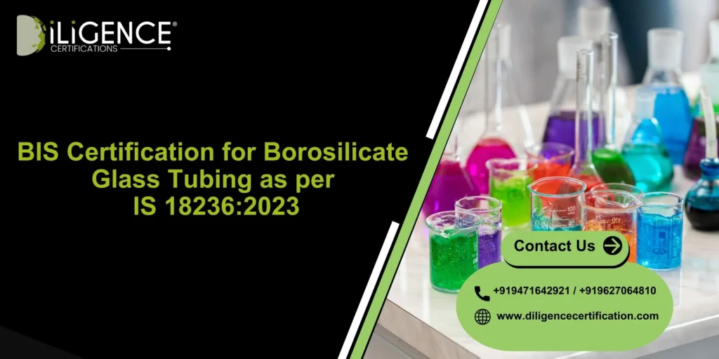 BIS Certification for Borosilicate Glass Tubing as per IS 18236:2023