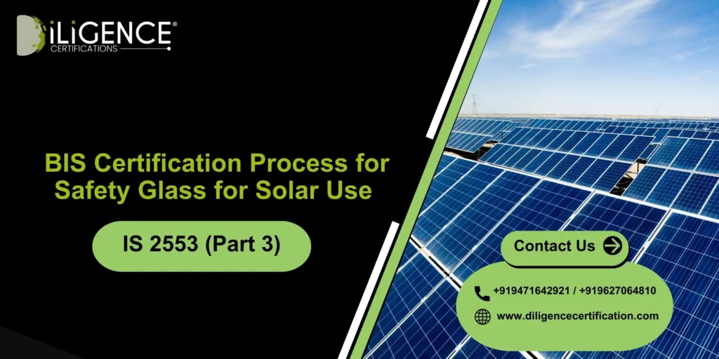 BIS Certification Process for Safety Glass for Solar Use – IS 2553 (Part 3)