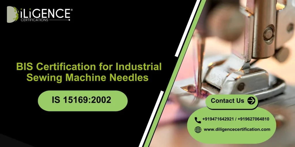 BIS Certification for Industrial Sewing Machine Needles as per IS 15169:2002 