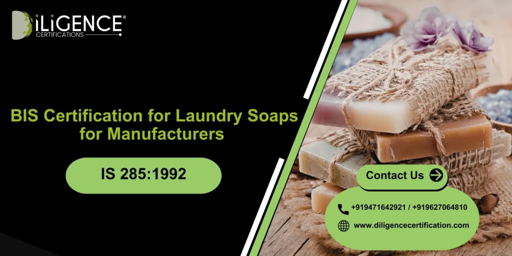 BIS Certification for Laundry Soaps as per IS 285:1992 – Complete Guide for Manufacturers 