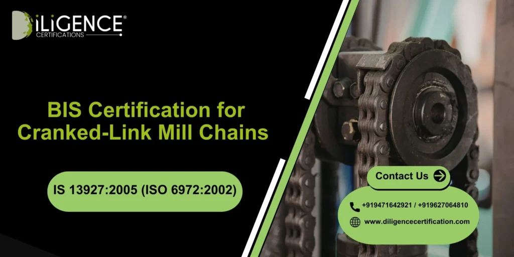BIS Certification for Cranked-Link Mill Chains under IS 13927:2005 (ISO 6972:2002) – Complete Guide