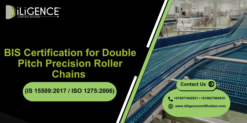 BIS Certification for Double Pitch Precision Roller Chains (IS 15509:2017 / ISO 1275:2006) – Complete Guide