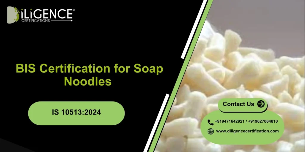 BIS Certification for Soap Noodles as per IS 10513:2024 – Full Guide